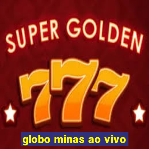 globo minas ao vivo